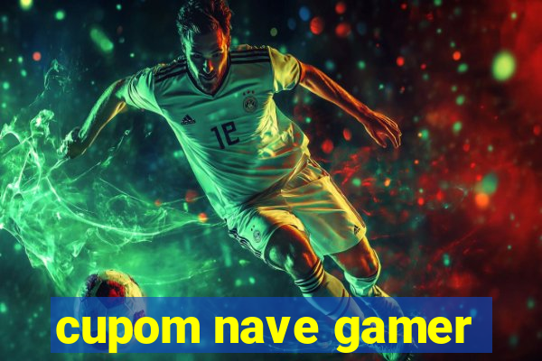 cupom nave gamer